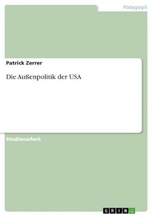 Seller image for Die Auenpolitik der USA for sale by BuchWeltWeit Ludwig Meier e.K.