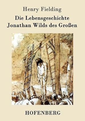 Bild des Verkufers fr Die Lebensgeschichte Jonathan Wilds des Groen zum Verkauf von BuchWeltWeit Ludwig Meier e.K.