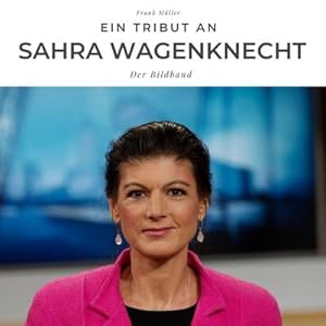 Bild des Verkufers fr Ein Tribut an Sarah Wagenknecht zum Verkauf von BuchWeltWeit Ludwig Meier e.K.