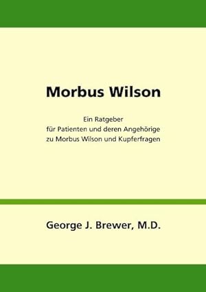 Seller image for Morbus Wilson - Ein Ratgeber fr Patienten und deren Angehrige zu Morbus Wilson und Kupferfragen for sale by BuchWeltWeit Ludwig Meier e.K.
