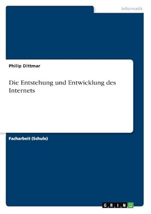 Bild des Verkufers fr Die Entstehung und Entwicklung des Internets zum Verkauf von BuchWeltWeit Ludwig Meier e.K.