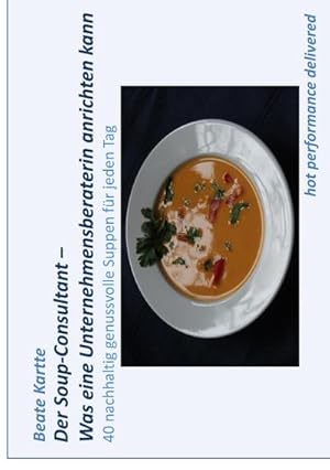 Seller image for Der Soup-Consultant - Was eine Unternehmensberaterin anrichten kann for sale by BuchWeltWeit Ludwig Meier e.K.