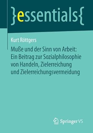 Bild des Verkufers fr Mue und der Sinn von Arbeit: Ein Beitrag zur Sozialphilosophie von Handeln, Zielerreichung und Zielerreichungsvermeidung zum Verkauf von BuchWeltWeit Ludwig Meier e.K.