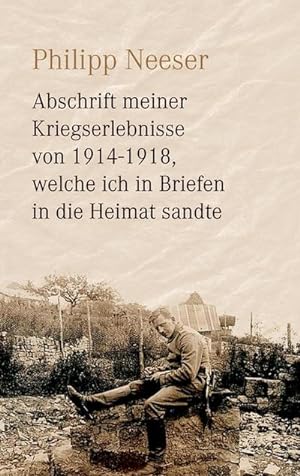 Seller image for Abschrift meiner Kriegserlebnisse von 1914-1918, welche ich in Briefen in die Heimat sandte for sale by BuchWeltWeit Ludwig Meier e.K.