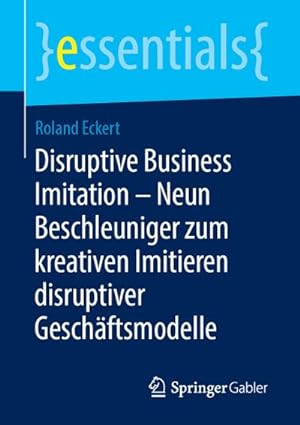 Seller image for Disruptive Business Imitation  Neun Beschleuniger zum kreativen Imitieren disruptiver Geschftsmodelle for sale by BuchWeltWeit Ludwig Meier e.K.
