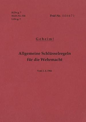 Seller image for H.Dv.g. 7, M.Dv.Nr. 534, L.Dv.g. 7 Allgemeine Schlsselregeln fr die Wehrmacht - Geheim - Vom 1.4.1944 for sale by BuchWeltWeit Ludwig Meier e.K.