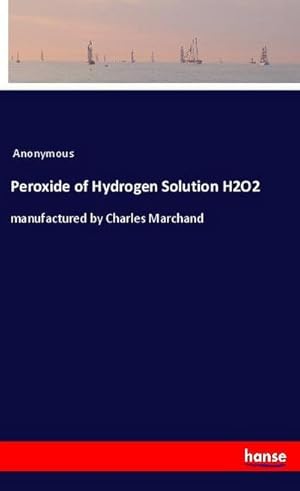 Image du vendeur pour Peroxide of Hydrogen Solution H2O2 mis en vente par BuchWeltWeit Ludwig Meier e.K.