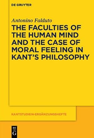 Imagen del vendedor de The Faculties of the Human Mind and the Case of Moral Feeling in Kants Philosophy a la venta por BuchWeltWeit Ludwig Meier e.K.