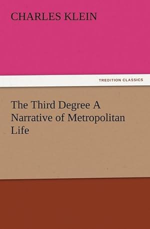 Seller image for The Third Degree A Narrative of Metropolitan Life for sale by BuchWeltWeit Ludwig Meier e.K.