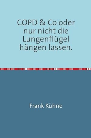 Seller image for COPD & Co oder nur nicht die Lungenflgel hngen lassen" for sale by BuchWeltWeit Ludwig Meier e.K.