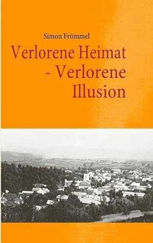 Bild des Verkufers fr Verlorene Heimat - Verlorene Illusion zum Verkauf von BuchWeltWeit Ludwig Meier e.K.