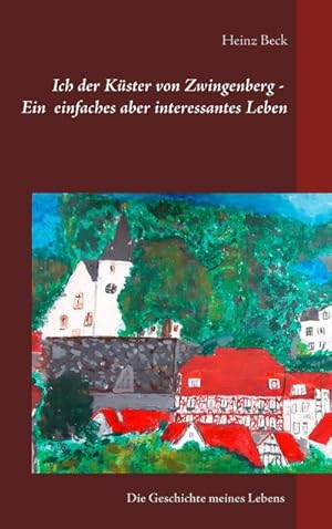 Image du vendeur pour Ich, der Kster von Zwingenberg - Ein einfaches, aber interessantes Leben mis en vente par BuchWeltWeit Ludwig Meier e.K.