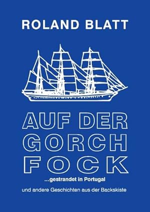 Bild des Verkufers fr Auf der Gorch Fock . gestrandet in Portugal zum Verkauf von BuchWeltWeit Ludwig Meier e.K.