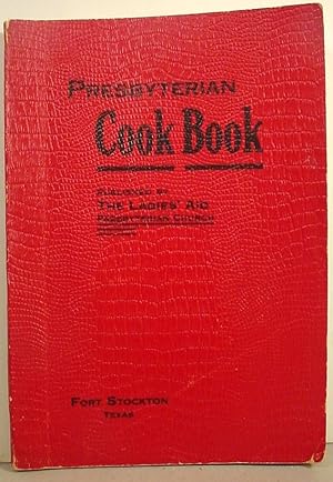 Presbyterian / Cook Book / Published By / The Ladies Aid / Presbyterian Church / Fort Stockton / ...