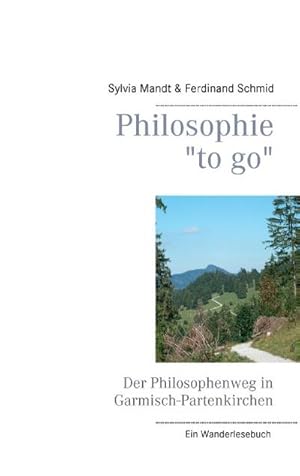 Seller image for Philosophie "to go". Der Philosophenweg in Garmisch-Partenkirchen for sale by BuchWeltWeit Ludwig Meier e.K.