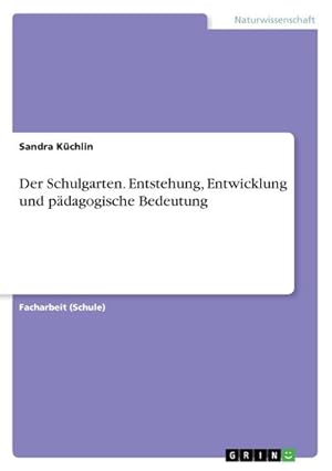 Bild des Verkufers fr Der Schulgarten. Entstehung, Entwicklung und pdagogische Bedeutung zum Verkauf von BuchWeltWeit Ludwig Meier e.K.
