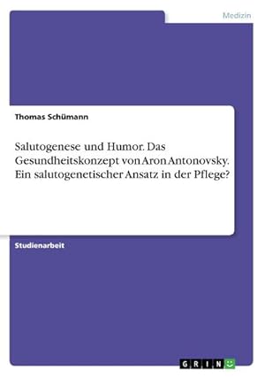 Imagen del vendedor de Salutogenese und Humor. Das Gesundheitskonzept von Aron Antonovsky. Ein salutogenetischer Ansatz in der Pflege? a la venta por BuchWeltWeit Ludwig Meier e.K.