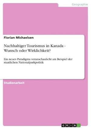 Seller image for Nachhaltiger Tourismus in Kanada - Wunsch oder Wirklichkeit? for sale by BuchWeltWeit Ludwig Meier e.K.