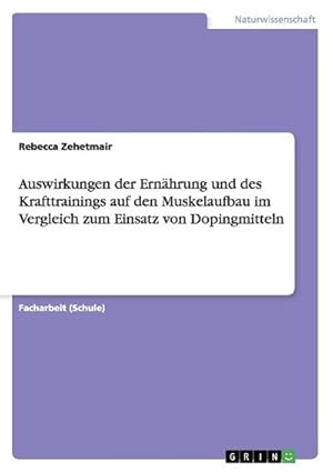 Seller image for Auswirkungen der Ernhrung und des Krafttrainings auf den Muskelaufbau im Vergleich zum Einsatz von Dopingmitteln for sale by BuchWeltWeit Ludwig Meier e.K.