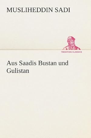 Bild des Verkufers fr Aus Saadis Bustan und Gulistan zum Verkauf von BuchWeltWeit Ludwig Meier e.K.