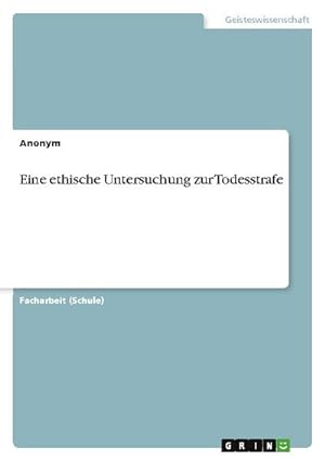 Seller image for Eine ethische Untersuchung zur Todesstrafe for sale by BuchWeltWeit Ludwig Meier e.K.