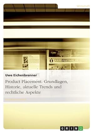 Image du vendeur pour Product Placement. Grundlagen, Historie, aktuelle Trends und rechtliche Aspekte mis en vente par BuchWeltWeit Ludwig Meier e.K.