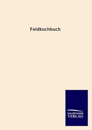 Bild des Verkufers fr Feldkochbuch zum Verkauf von BuchWeltWeit Ludwig Meier e.K.