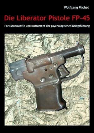 Seller image for Die Liberator Pistole FP-45 for sale by BuchWeltWeit Ludwig Meier e.K.