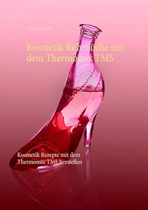 Bild des Verkufers fr Kosmetik Rhrkche mit dem Thermomix TM5 zum Verkauf von BuchWeltWeit Ludwig Meier e.K.