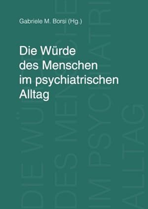 Image du vendeur pour Die Wrde des Menschen im psychiatrischen Alltag mis en vente par BuchWeltWeit Ludwig Meier e.K.