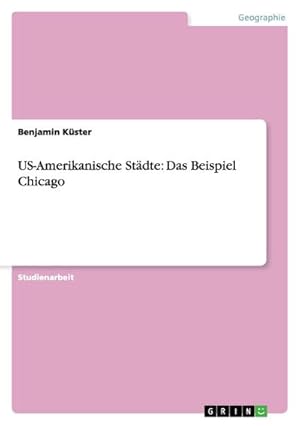 Image du vendeur pour US-Amerikanische Stdte: Das Beispiel Chicago mis en vente par BuchWeltWeit Ludwig Meier e.K.