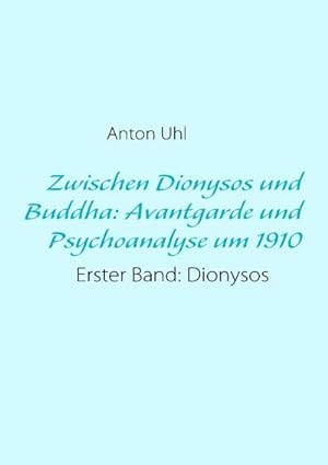 Image du vendeur pour Zwischen Dionysos und Buddha: Avantgarde und Psychoanalyse um 1910 mis en vente par BuchWeltWeit Ludwig Meier e.K.