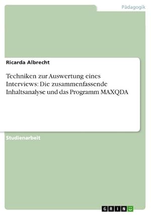 Seller image for Techniken zur Auswertung eines Interviews: Die zusammenfassende Inhaltsanalyse und das Programm MAXQDA for sale by BuchWeltWeit Ludwig Meier e.K.