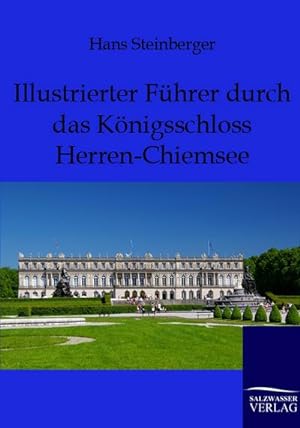 Bild des Verkufers fr Illustrierter Fhrer durch das Knigsschloss Herren-Chiemsee zum Verkauf von BuchWeltWeit Ludwig Meier e.K.