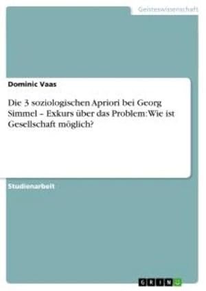 Seller image for Die 3 soziologischen Apriori bei Georg Simmel  Exkurs ber das Problem: Wie ist Gesellschaft mglich? for sale by BuchWeltWeit Ludwig Meier e.K.