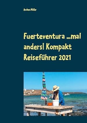 Image du vendeur pour Fuerteventura .mal anders! Kompakt Reisefhrer 2021 mis en vente par BuchWeltWeit Ludwig Meier e.K.