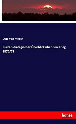 Seller image for Kurzer strategischer berblick ber den Krieg 1870/71 for sale by BuchWeltWeit Ludwig Meier e.K.