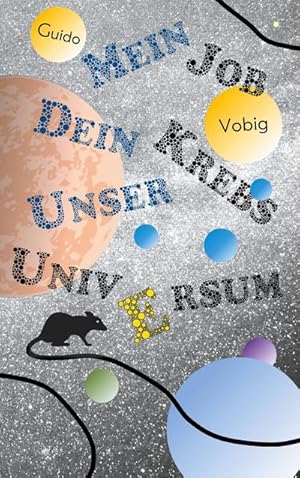 Seller image for Mein Job, dein Krebs, unser Universum for sale by BuchWeltWeit Ludwig Meier e.K.