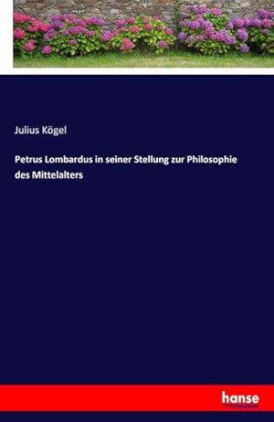 Bild des Verkufers fr Petrus Lombardus in seiner Stellung zur Philosophie des Mittelalters zum Verkauf von BuchWeltWeit Ludwig Meier e.K.