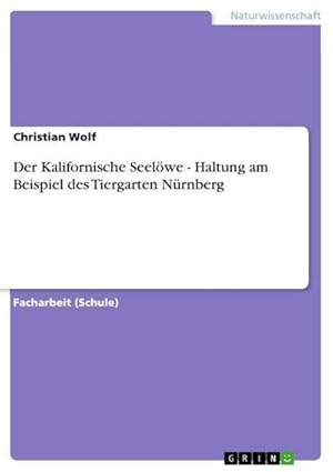 Image du vendeur pour Der Kalifornische Seelwe - Haltung am Beispiel des Tiergarten Nrnberg mis en vente par BuchWeltWeit Ludwig Meier e.K.