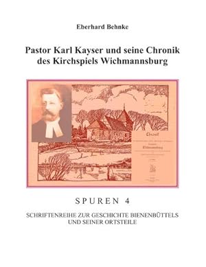 Seller image for Pastor Karl Kayser und seine Chronik des Kirchspiels Wichmannsburg for sale by BuchWeltWeit Ludwig Meier e.K.