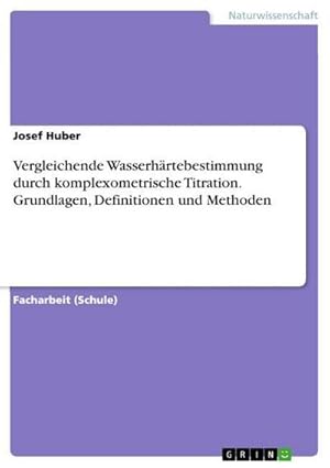 Bild des Verkufers fr Vergleichende Wasserhrtebestimmung durch komplexometrische Titration. Grundlagen, Definitionen und Methoden zum Verkauf von BuchWeltWeit Ludwig Meier e.K.