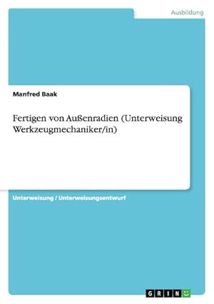 Seller image for Fertigen von Auenradien (Unterweisung Werkzeugmechaniker/in) for sale by BuchWeltWeit Ludwig Meier e.K.