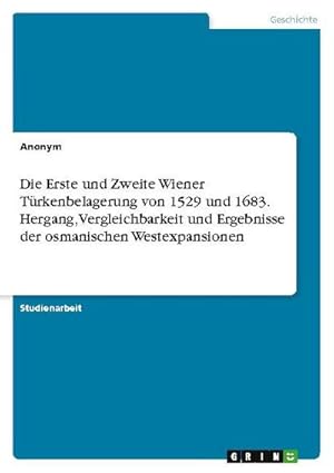 Imagen del vendedor de Die Erste und Zweite Wiener Trkenbelagerung von 1529 und 1683. Hergang, Vergleichbarkeit und Ergebnisse der osmanischen Westexpansionen a la venta por BuchWeltWeit Ludwig Meier e.K.