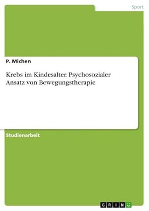 Seller image for Krebs im Kindesalter. Psychosozialer Ansatz von Bewegungstherapie for sale by BuchWeltWeit Ludwig Meier e.K.