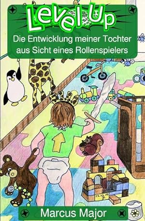Imagen del vendedor de Level Up - Die Entwicklung meiner Tochter aus Sicht eines Rollenspielers a la venta por BuchWeltWeit Ludwig Meier e.K.