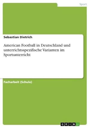 Imagen del vendedor de American Football in Deutschland und unterrichtsspezifische Varianten im Sportunterricht a la venta por BuchWeltWeit Ludwig Meier e.K.