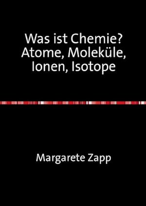 Imagen del vendedor de Was ist Chemie Atome, Molekle, Ionen, Isotope a la venta por BuchWeltWeit Ludwig Meier e.K.