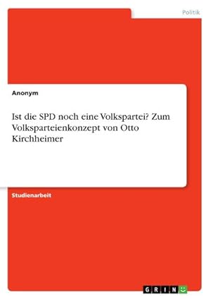 Bild des Verkufers fr Ist die SPD noch eine Volkspartei? Zum Volksparteienkonzept von Otto Kirchheimer zum Verkauf von BuchWeltWeit Ludwig Meier e.K.