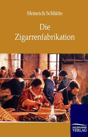 Seller image for Die Zigarrenfabrikation for sale by BuchWeltWeit Ludwig Meier e.K.